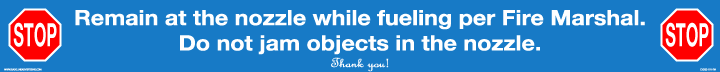 CVD23-101-FM - "10" x 1" "Remain at the nozzle while fueling per fire marshal. Do not jam objects in the nozzle" STOP symbol - White letters on Blue background Decal