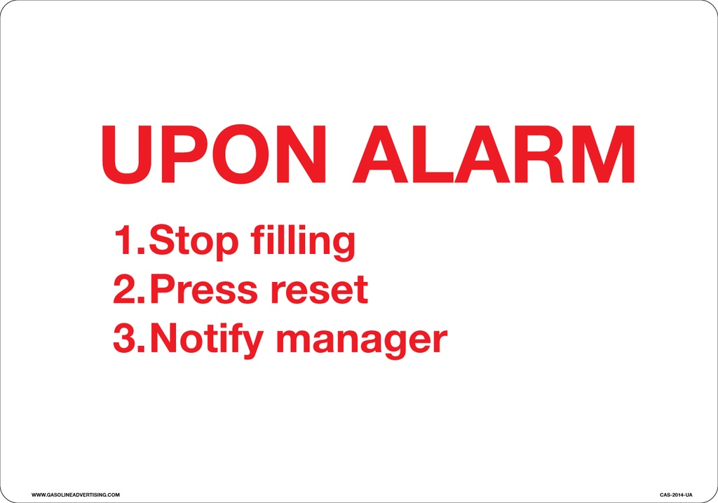 20" X 14" "UPON ALARM" 1.5" high letters and "1. Stop filling 2. Press reset 3. Notify manager" .75" high letters - Red on White background Aluminum