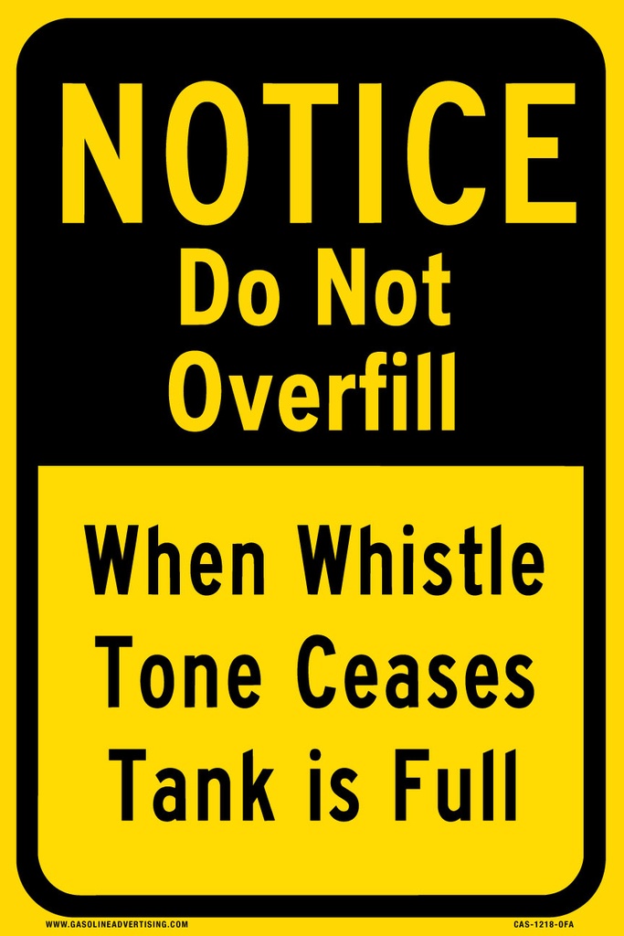 CAS-1218-OFA "NOTICE Do Not Overfill When Whistle Tone Ceases Tank Is Full" Black letters on Yellow background Aluminum