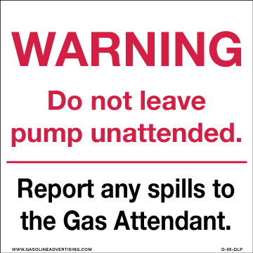 [D-55-DLP] D-55-DLP - 5"W X 5"H - WARNING Do not leave pump unattended. Report any spills to the Gas Attendant. - Decal