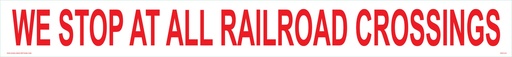 [CRD13-01] 36"W X 4"H - "We Stop At All Railroad Crossings" Red on White Reflective background