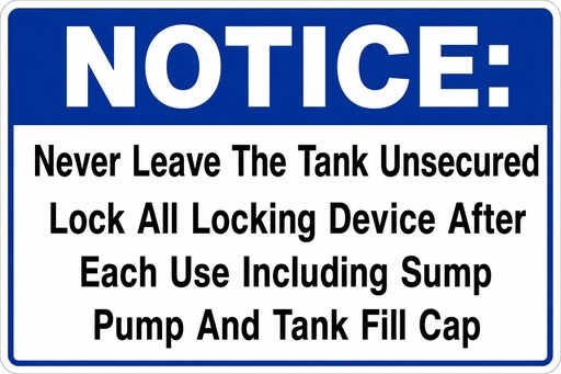 [CVD-126-SUMP] CVD-126-SUMP 6"X 12"Decal, "NOTICE: Never Leave The Tank Unsecured Lock All Locking Device After Each Use Including Sump Pump And Tank Fill Cap",